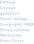 Editing Layout graphics Cover design Copyright/ ISBN Press release Marketing Print Costs